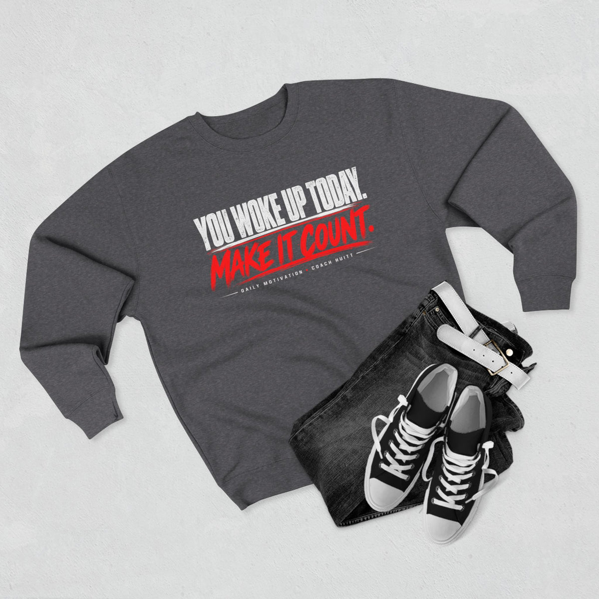You Woke Up Today. Make It Count. Crewneck
