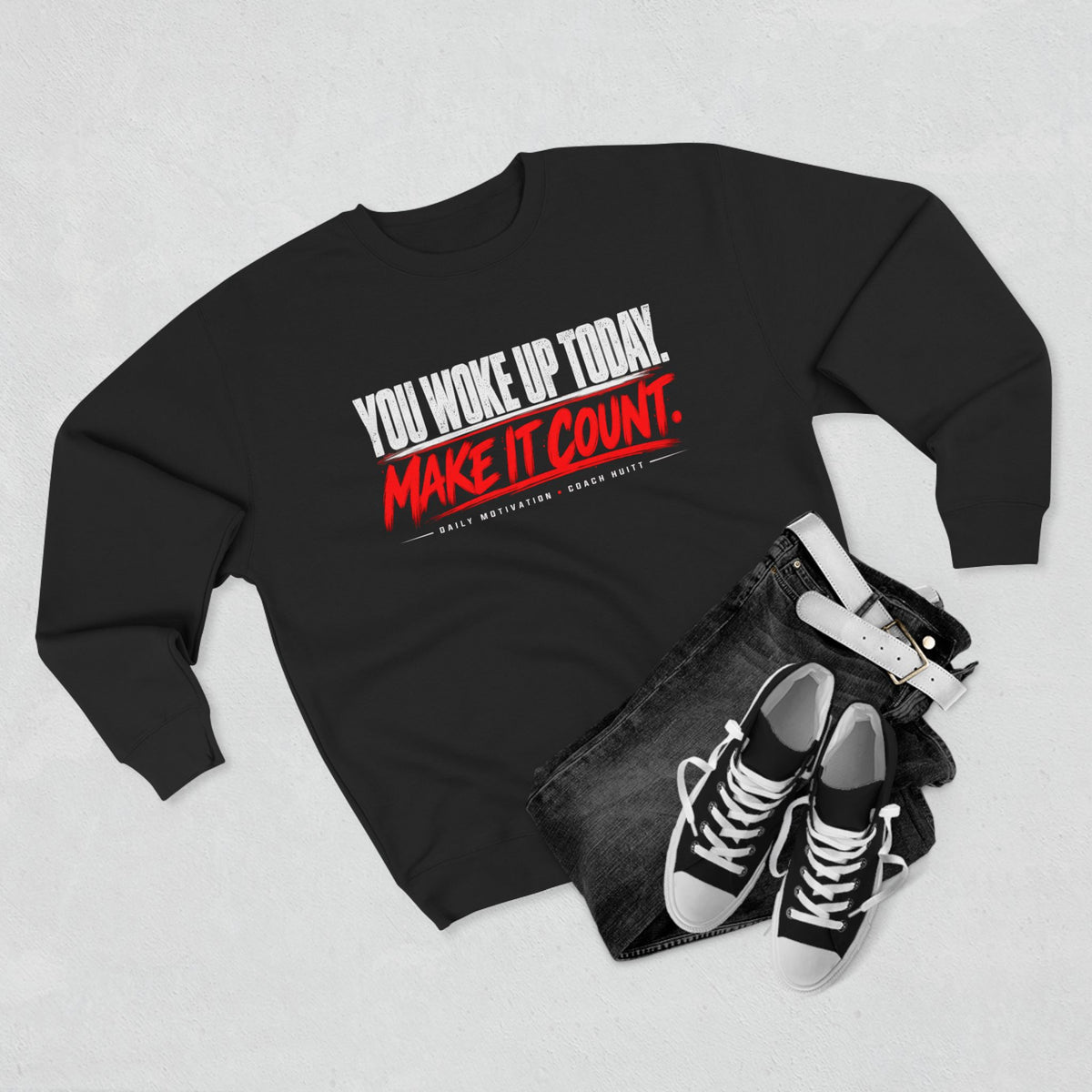 You Woke Up Today. Make It Count. Crewneck