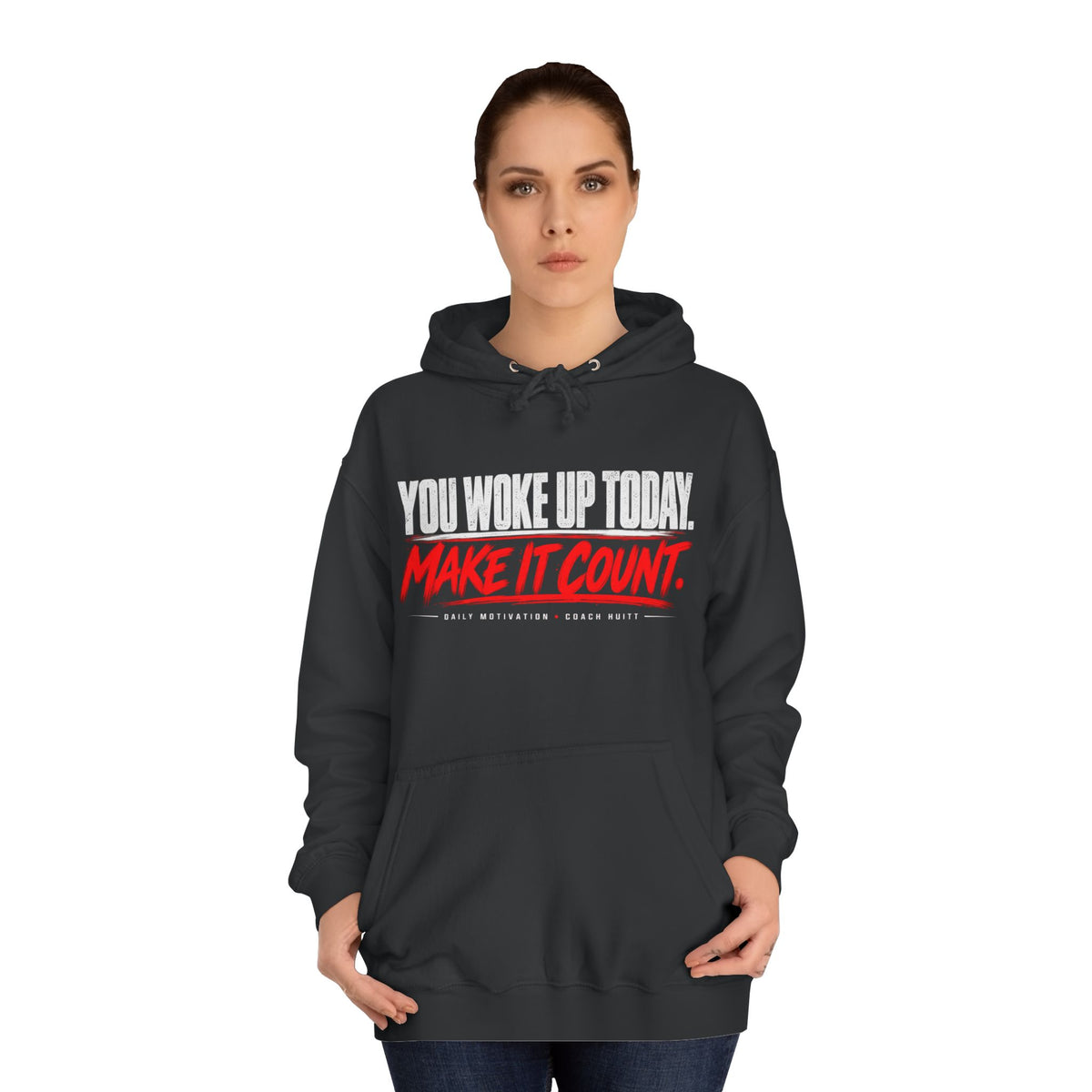 You Woke Up Today. Make It Count. Hoodie