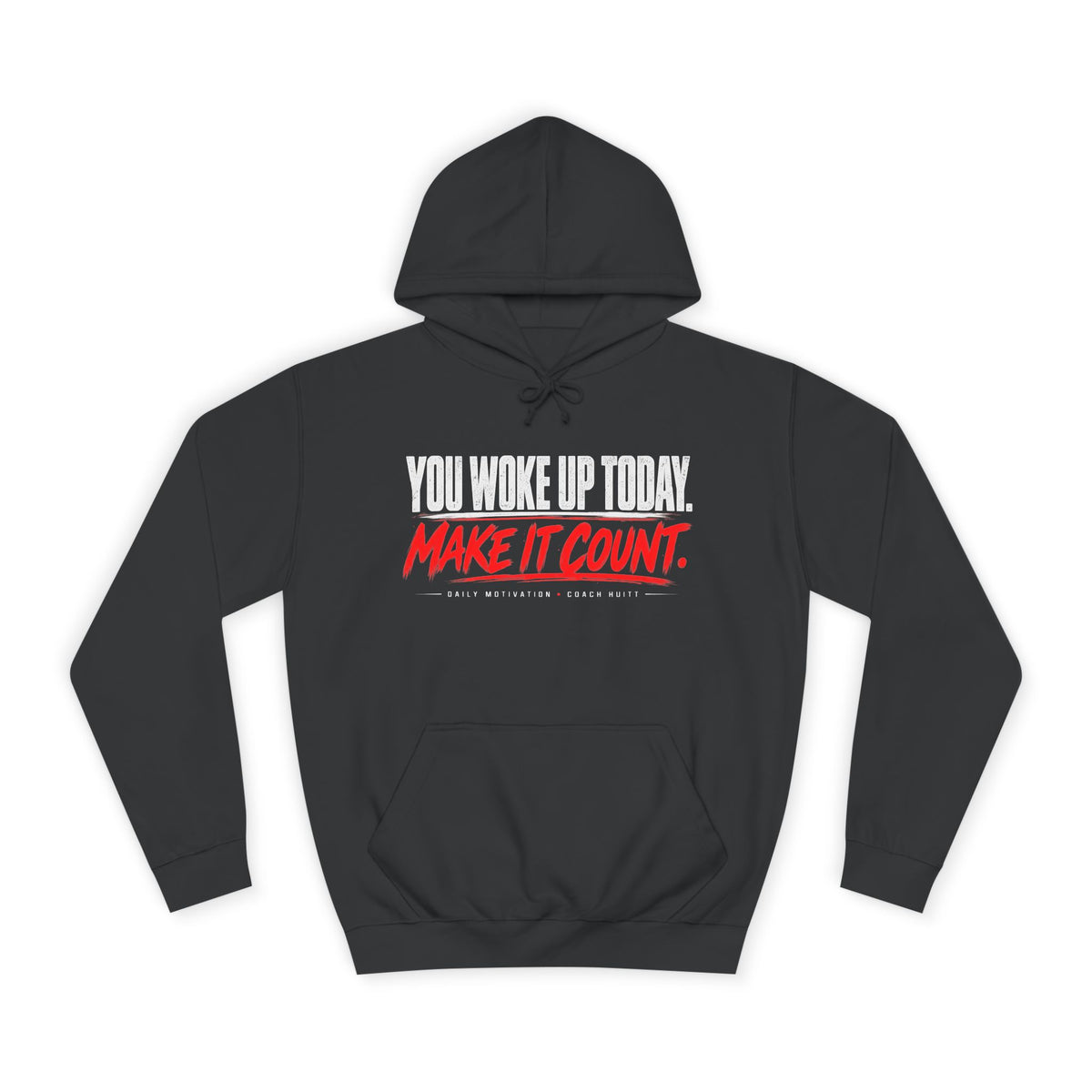 You Woke Up Today. Make It Count. Hoodie