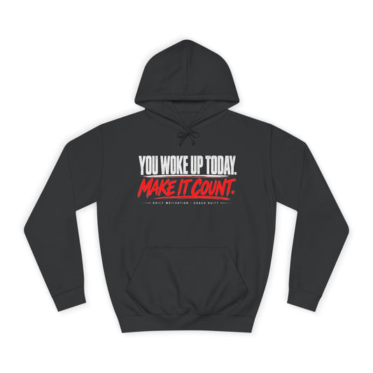You Woke Up Today. Make It Count. Hoodie