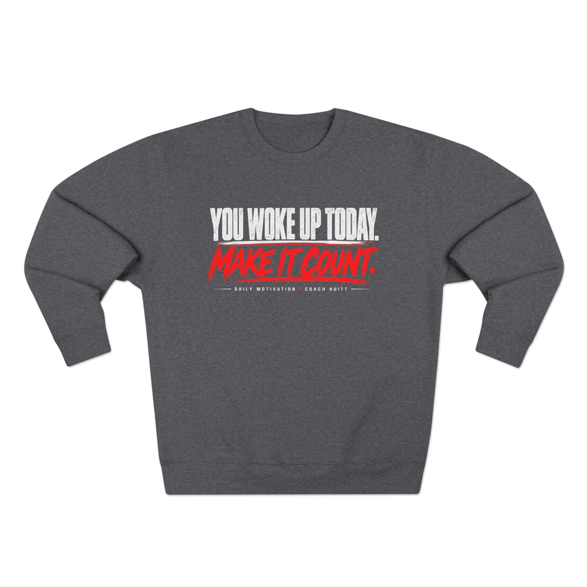 You Woke Up Today. Make It Count. Crewneck