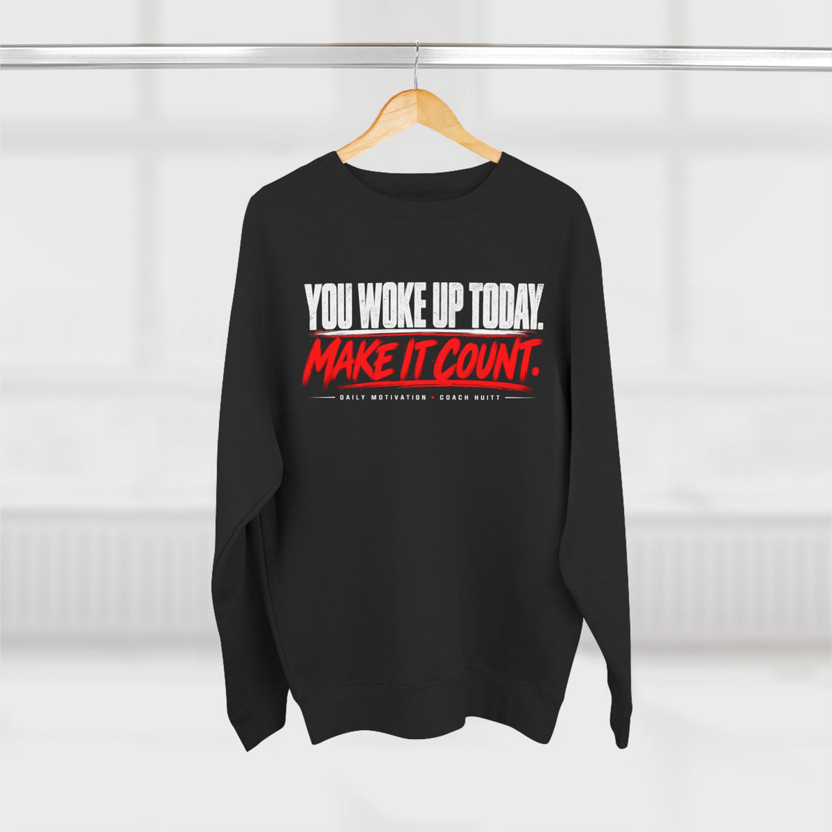 You Woke Up Today. Make It Count. Crewneck