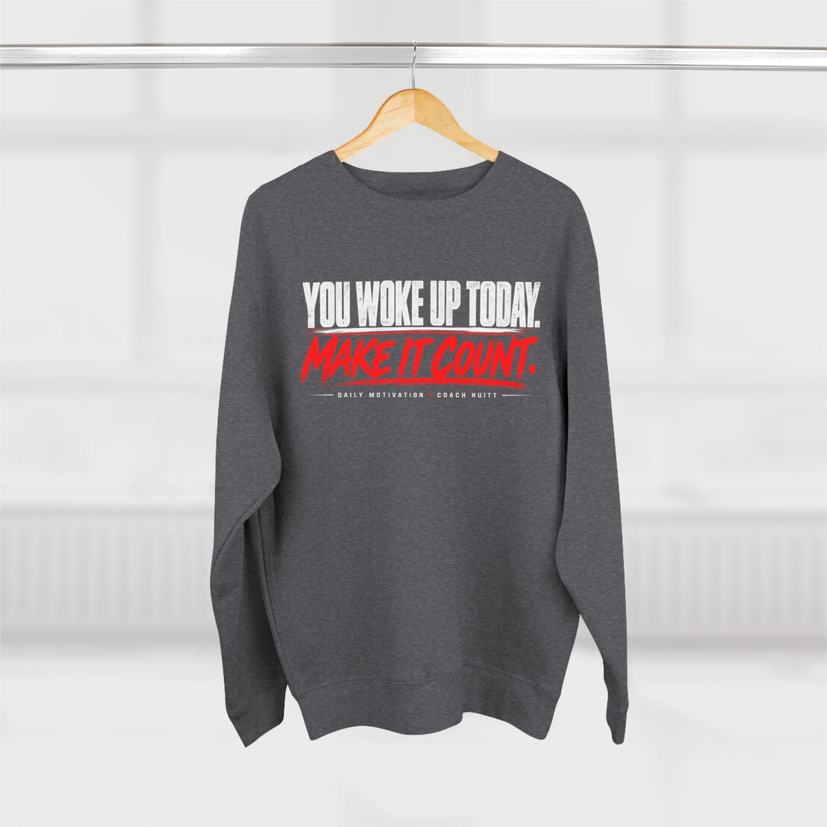 You Woke Up Today. Make It Count. Crewneck